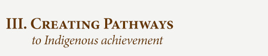 III. Creating Pathways to Indigenous achievement