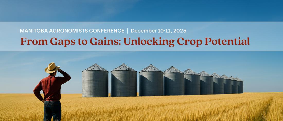 Manitoba Agronomists Conference December 10-11 2025, From Gaps to Gains - Unlocking Crop Potential
