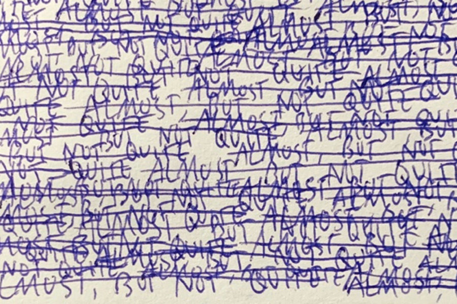 Handwritten blue text repeatedly scribbled on a white background, with most of the words reading "Almost, but not quite," and some words crossed out, creating a layered, chaotic appearance. 
