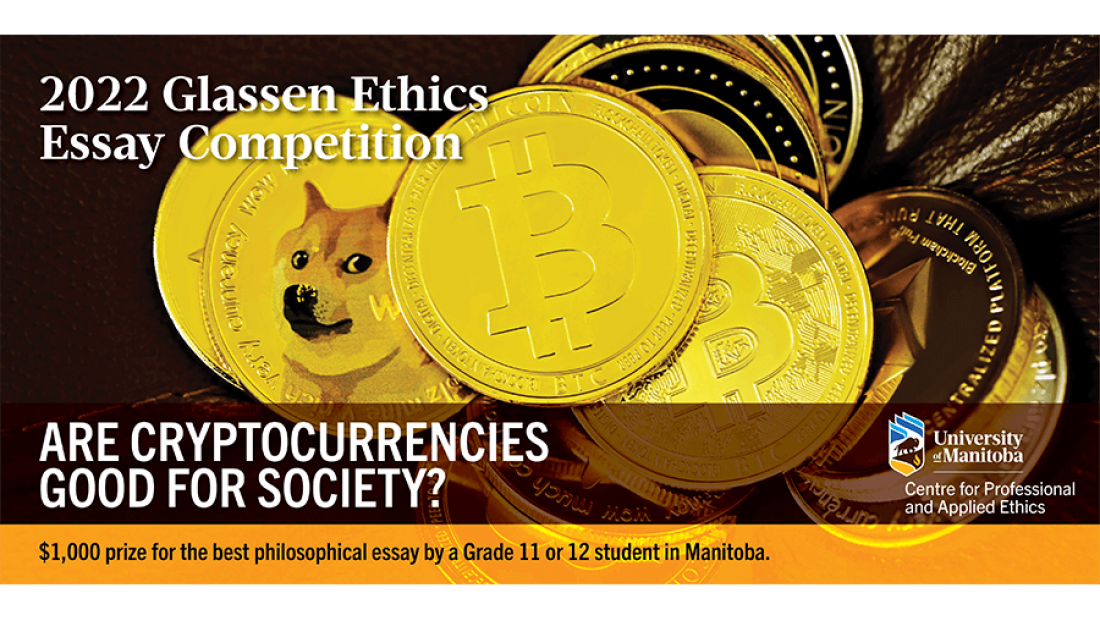 Contest graphic. Text: 2022 Glassen Ethics Essay Competition. Are cryptocurrencies good for society? $1000 prize for the best philosophical essay by a Grade 11 or 12 student in Manitoba.