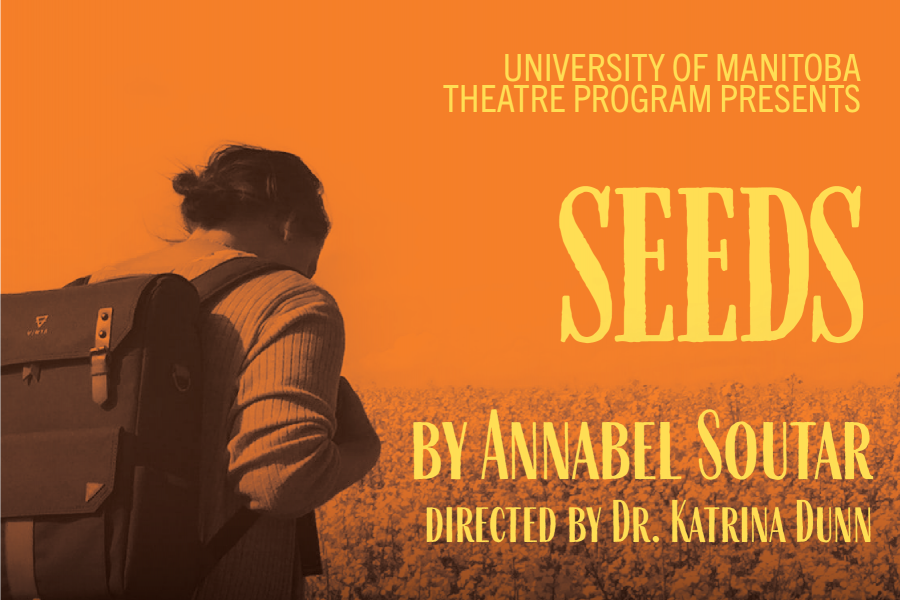 Photo of girl walking through a field with an orange overlay. Text: Univesrity of Manitoba Theatre Program presents SEEDS By Annabel Soutar. Directed by Dr. Katrina Dunn.