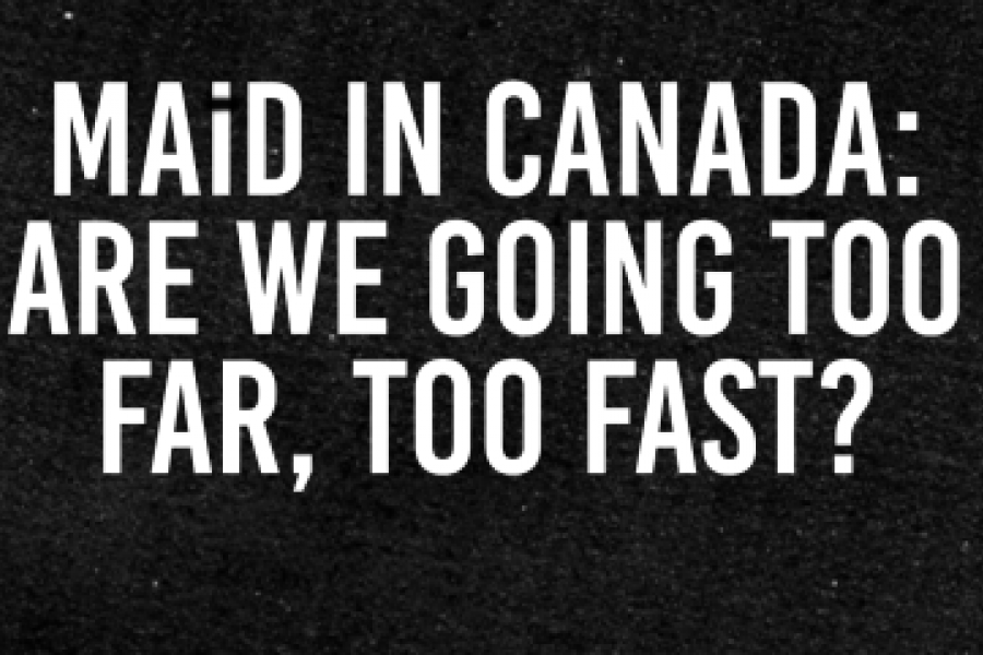 Graphic with wording "Maid in Canada: Are we going too far, too fast?"