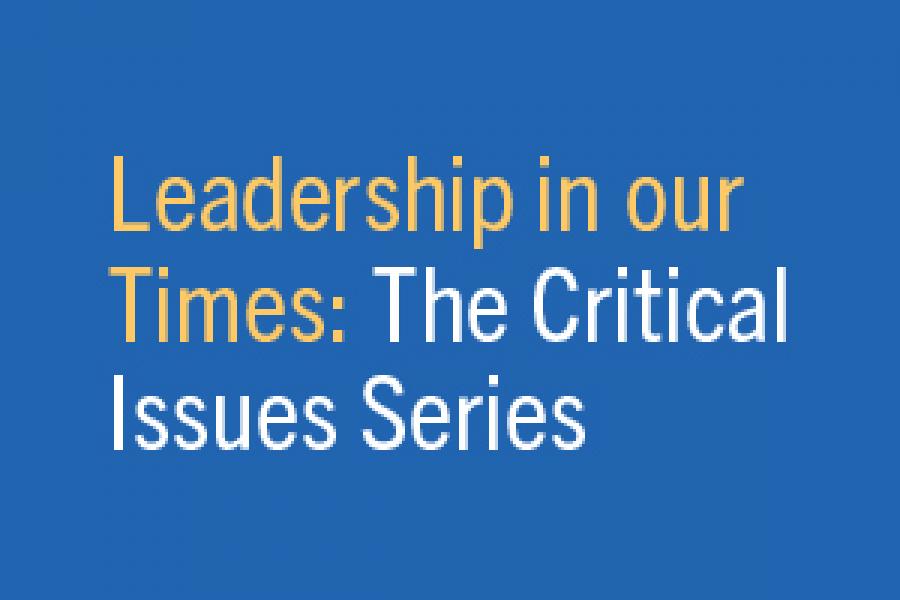 Leadership for Our Times: The Critical Issues Series
