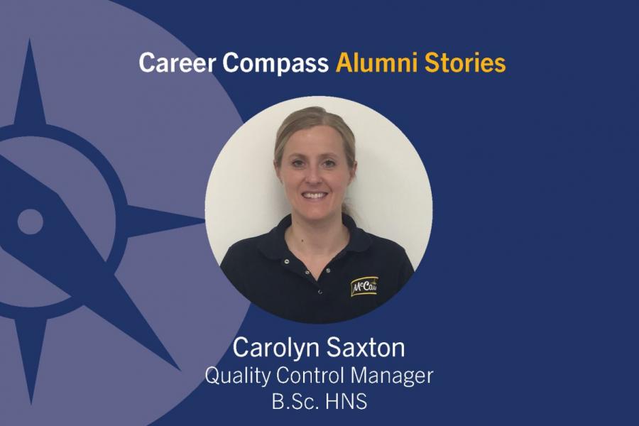 Career Compass Human Nutritional Sciences Alumni Story: Carolyn Saxton, Quality Control Manager, B. Sc. HNS