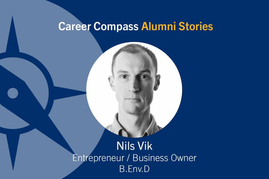 Career Compass Environmental Design Alumni Story: Nils Vik, Entrepreneur / Business Owner, B. Env.D
