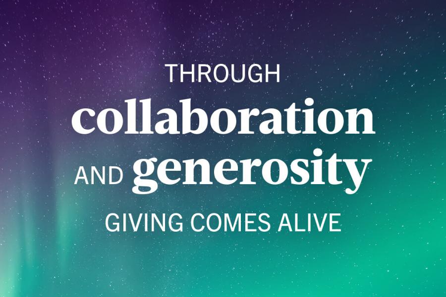 Northern lights with text that reads: through collaboration and generosity giving comes alive.