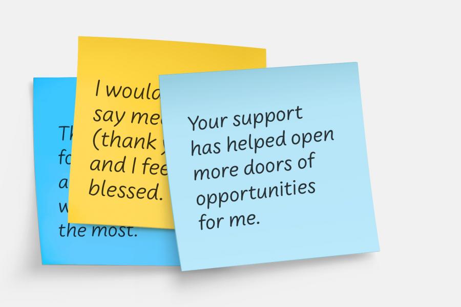 Light blue sticky note layered over a yellow and dark blue sticky note that reads: Your support has helped open more doors of opportunities for me.
