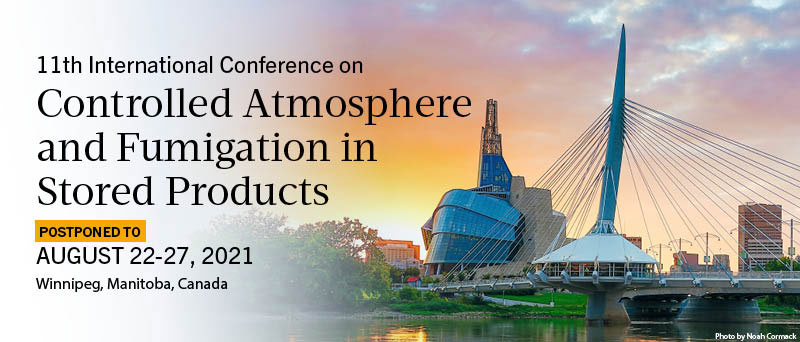 11th International Conference on Controlled Atmosphere and Fumigation in Stored Products - Postponed to August 22 - 27, 2021 - Winnipeg, Manitoba, Canada