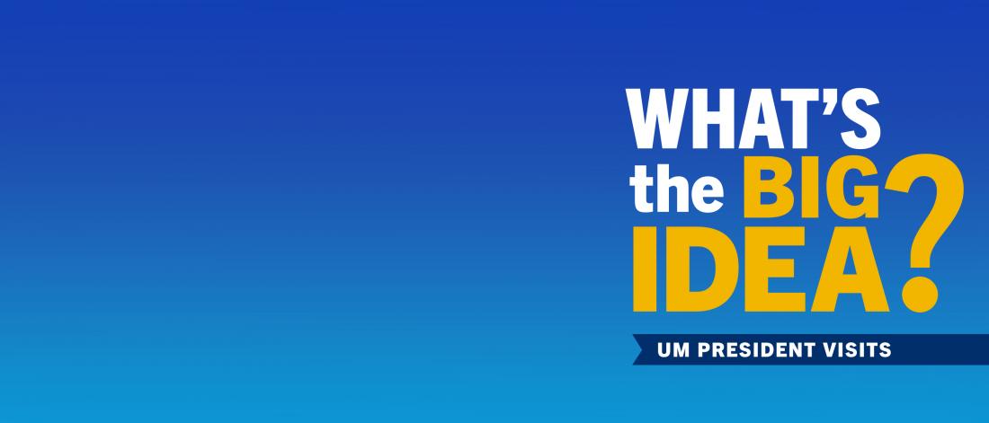What's the big idea? UM President's visits on blue background