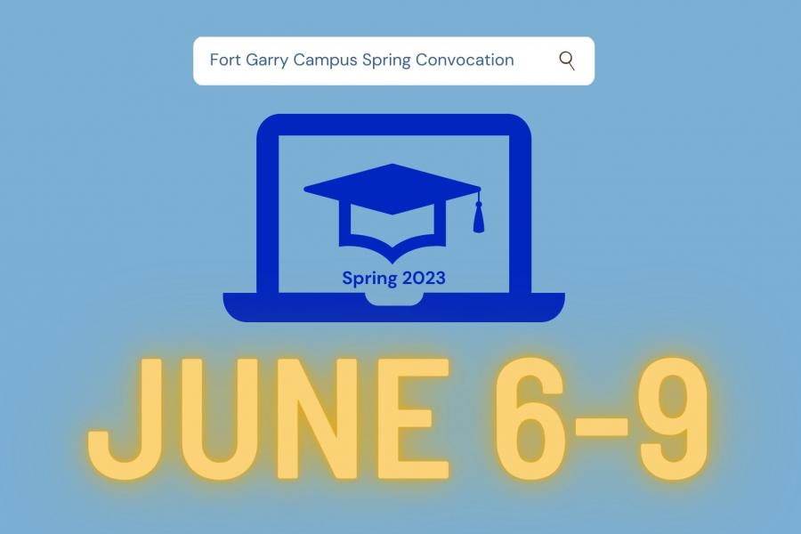 Spring 2023 Fort Garry Campus Convocation, June 6-9