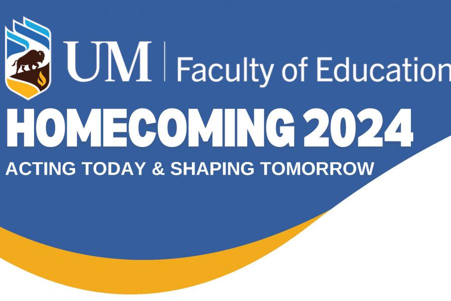 UM Faculty of Education Homecoming 2024 - Acting today and shaping tomorrow