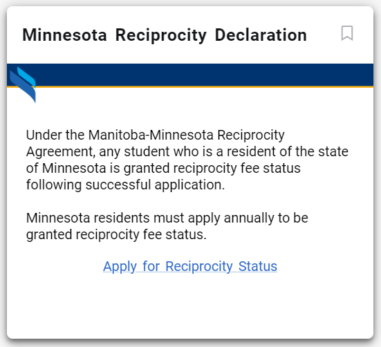 Minnesota Reciprocity Declaration   Under the Manitoba-Minnesota Reciprocity agreement, any student who is a resident of the state of Minnesota is granted reciprocity fee status following successful application.  Minnesota residents must apply annually to be granted reciprocity fee status.